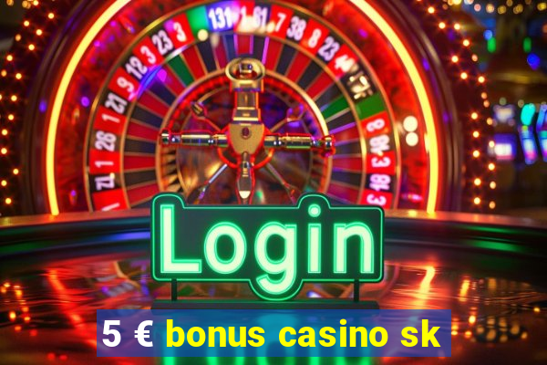 5 € bonus casino sk