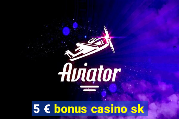 5 € bonus casino sk