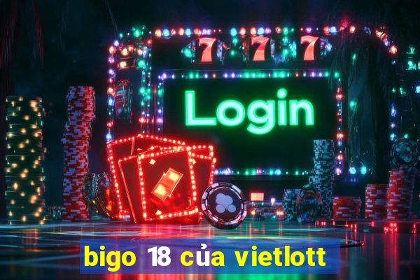 bigo 18 của vietlott