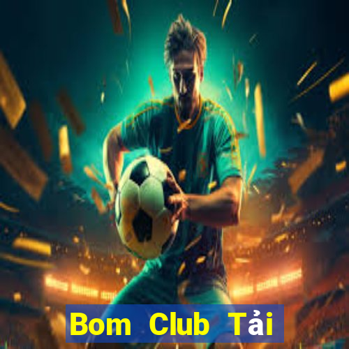 Bom Club Tải Game Bài B52