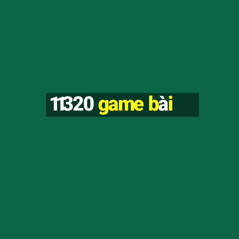 11320 game bài