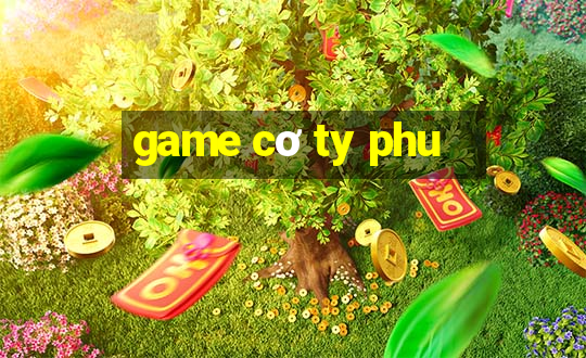 game cơ ty phu