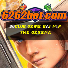 86Club Game Bài Nạp The Garena