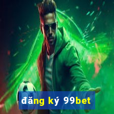 đăng ký 99bet