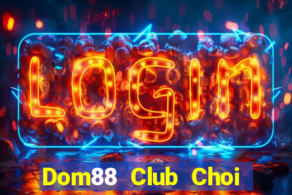 Dom88 Club Choi Game Bài