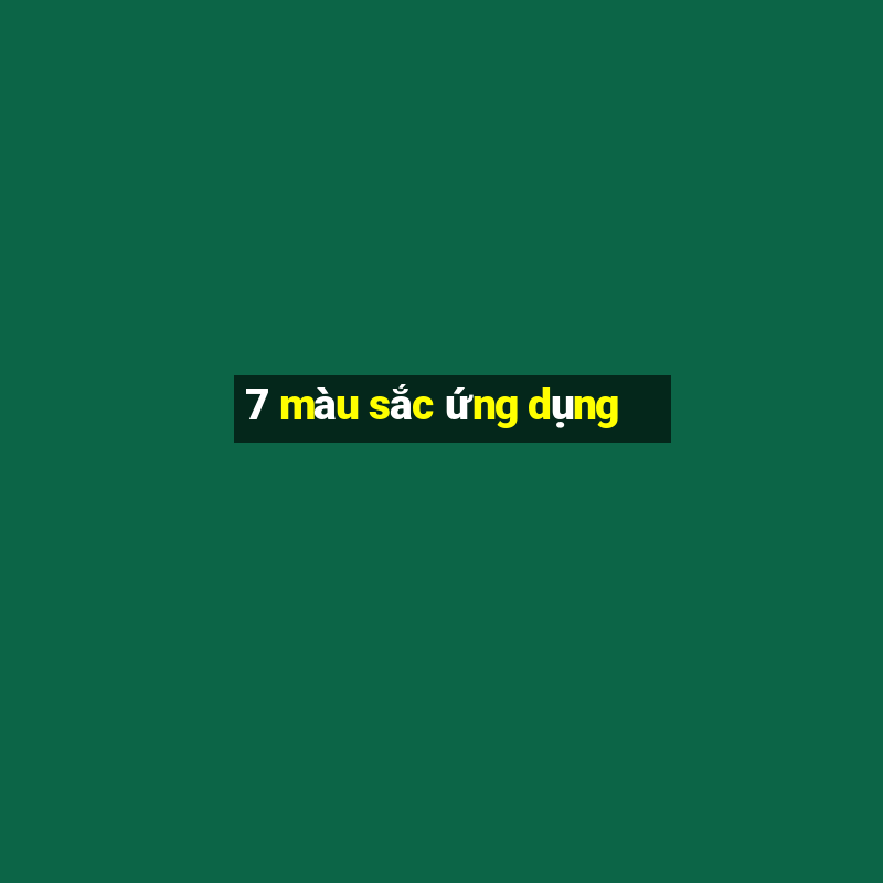 7 màu sắc ứng dụng