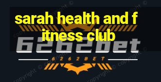 sarah health and fitness club