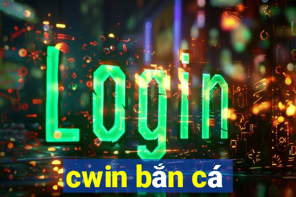 cwin bắn cá