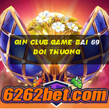 Gin Club Game Bài 69 Doi Thuong