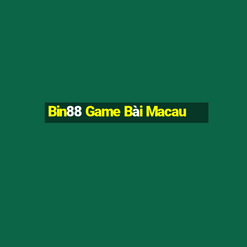 Bin88 Game Bài Macau