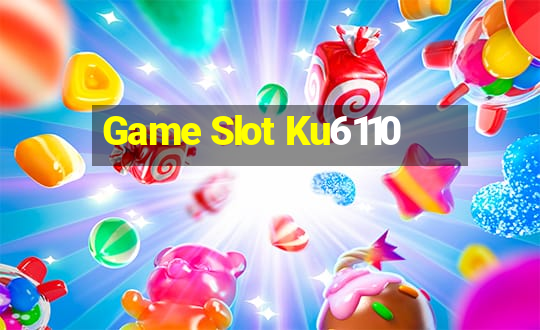 Game Slot Ku6110