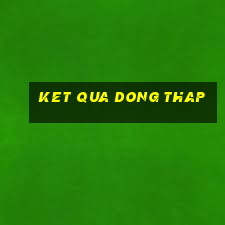 ket qua dong thap