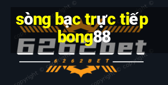 sòng bạc trực tiếp bong88