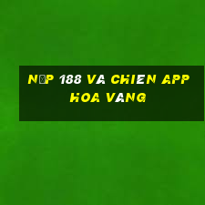 Nạp 188 và chiên app hoa vàng