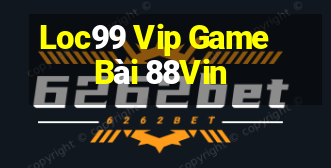 Loc99 Vip Game Bài 88Vin