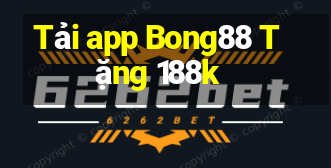 Tải app Bong88 Tặng 188k