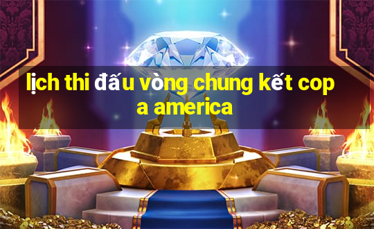 lịch thi đấu vòng chung kết copa america