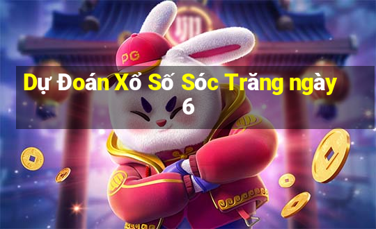 Dự Đoán Xổ Số Sóc Trăng ngày 6