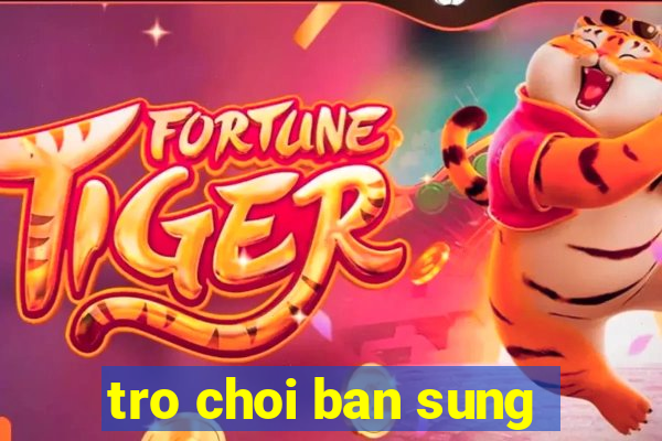 tro choi ban sung