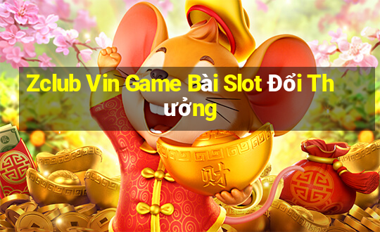 Zclub Vin Game Bài Slot Đổi Thưởng