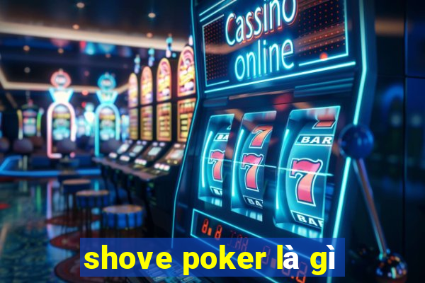 shove poker là gì