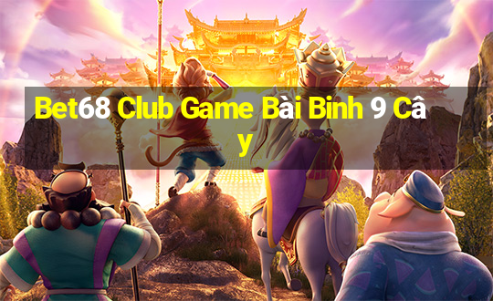 Bet68 Club Game Bài Binh 9 Cây