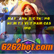 Máy đánh bạc thử nghiệm tại Việt nam Casino