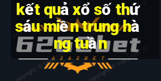 kết quả xổ số thứ sáu miền trung hàng tuần