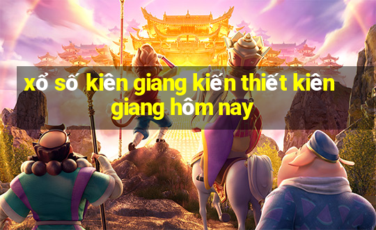 xổ số kiên giang kiến thiết kiên giang hôm nay