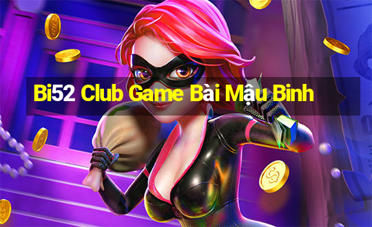 Bi52 Club Game Bài Mậu Binh