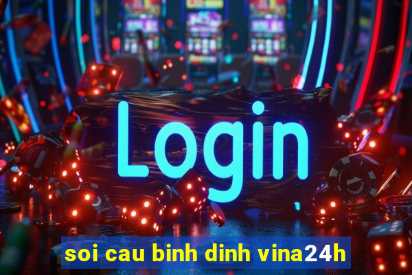 soi cau binh dinh vina24h