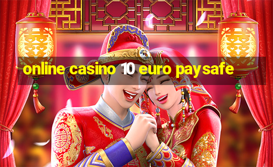 online casino 10 euro paysafe