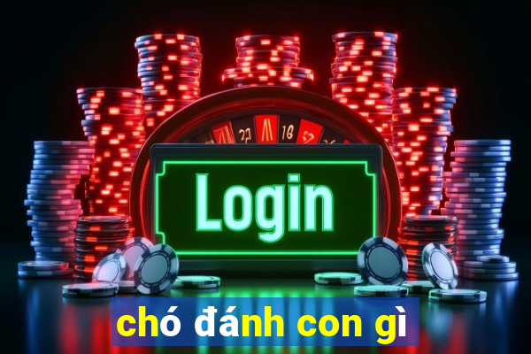 chó đánh con gì