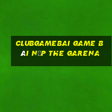 Clubgamebai Game Bài Nạp The Garena