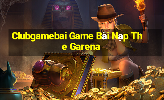 Clubgamebai Game Bài Nạp The Garena