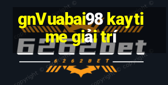 gnVuabai98 kaytime giải trí