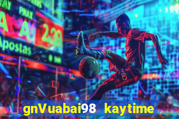 gnVuabai98 kaytime giải trí