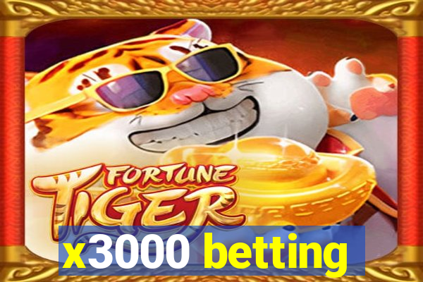 x3000 betting