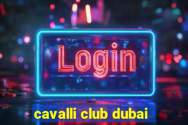 cavalli club dubai