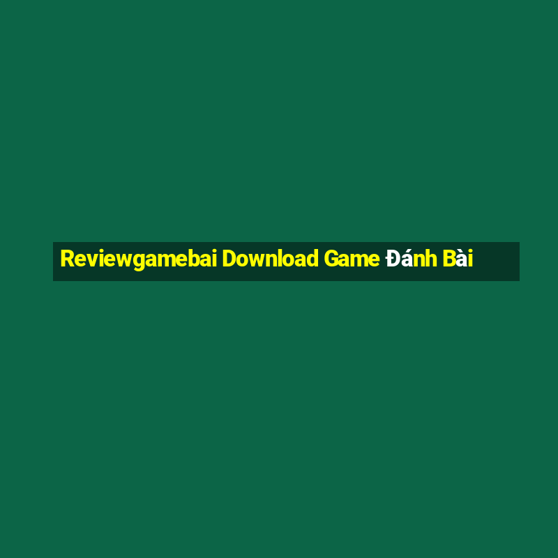 Reviewgamebai Download Game Đánh Bài