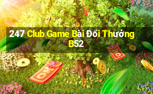 247 Club Game Bài Đổi Thưởng B52