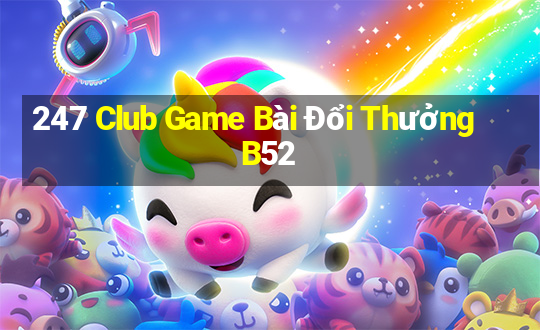 247 Club Game Bài Đổi Thưởng B52