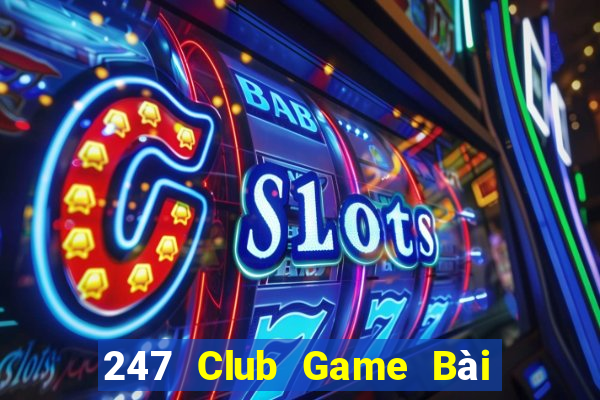 247 Club Game Bài Đổi Thưởng B52