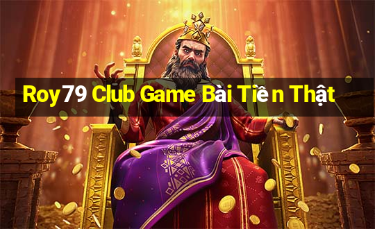 Roy79 Club Game Bài Tiền Thật