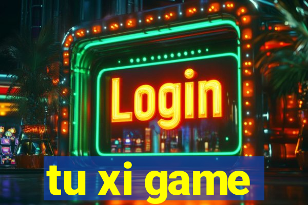 tu xi game