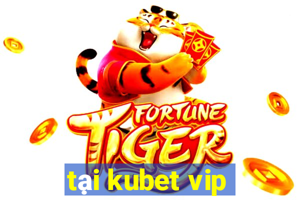 tại kubet vip