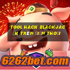 tool hack blackjack trên điện thoại