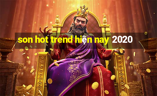 son hot trend hiện nay 2020