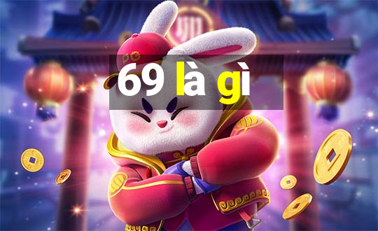 69 là gì