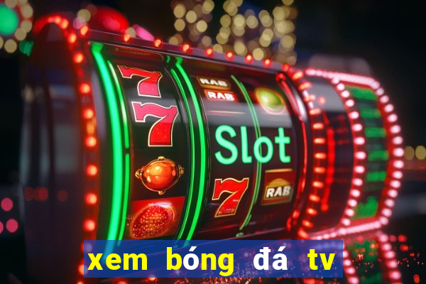 xem bóng đá tv trực tuyến